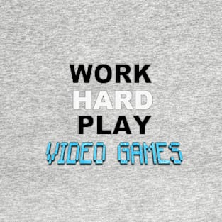 Work Hard Play Video Games T-Shirt